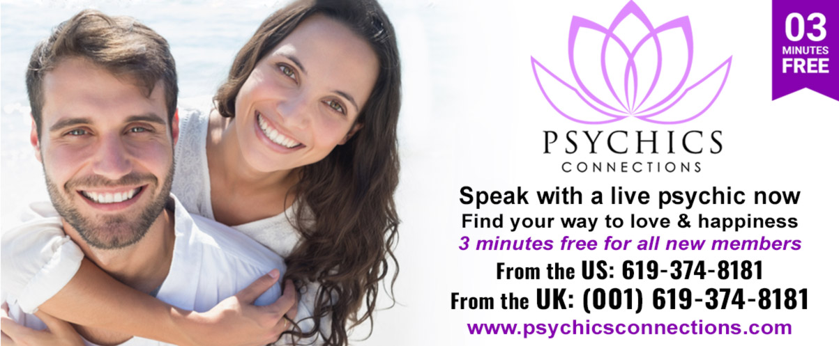 Psychics Connections 03 MINUTES FREE    Speak with a live psychic now Find your way to love & happiness 3 minutes free for all new members From the US: 619-374-8181 From the UK: (001) 619-374-8181 www.psychicsconnections.com