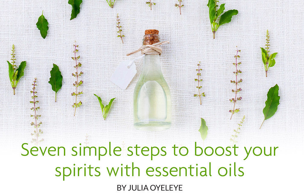 Seven simple steps to boost your spirits with essential oils BY JULIA OYELEYE 