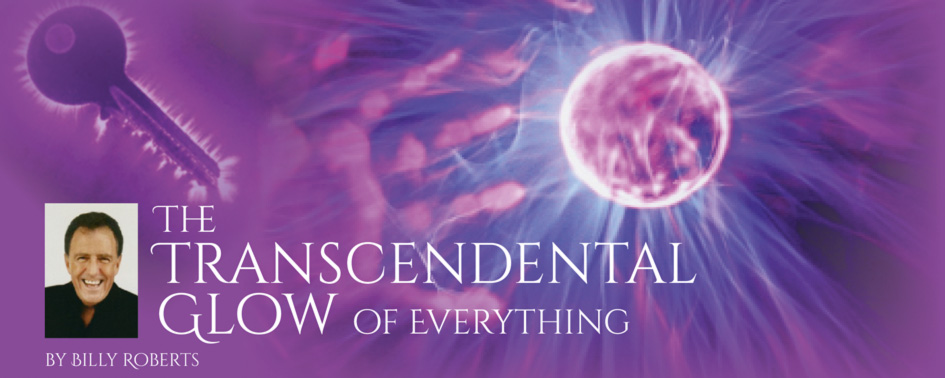 The Transcendental Glow of Everything – by Billy Roberts