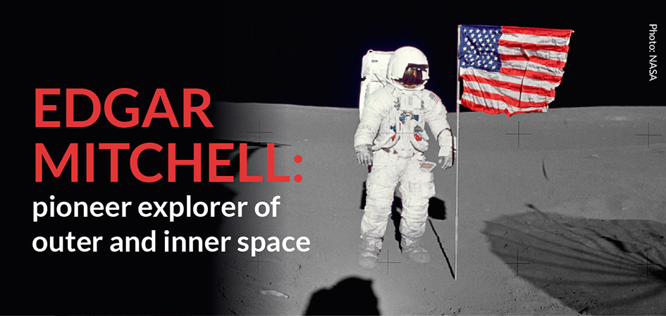 EDGAR MITCHELL: pioneer explorer of outer and inner space  Photo: Edgar Mitchell on the moon (NASA)