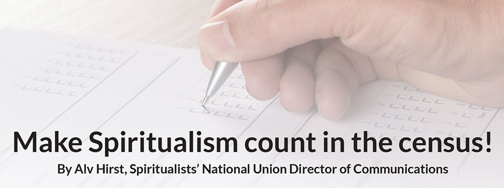 Make Spiritualism count in the census!    By Alv Hirst, Spiritualists’ National Union Director of Communications