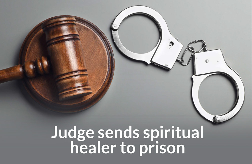 Judge sends spiritual healer to prison