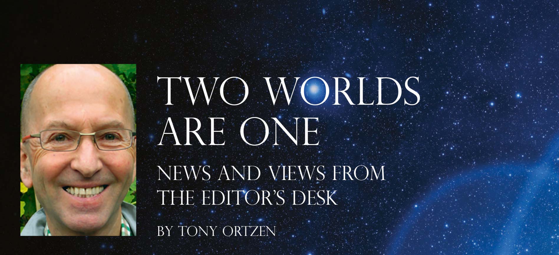 Two Words Are One News and views from the editor’s desk  By Tony Ortzen